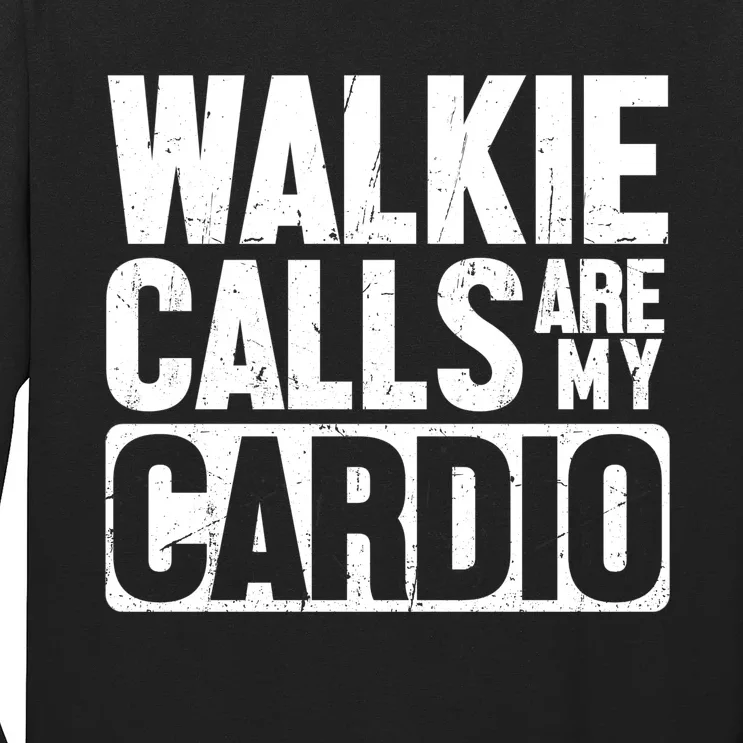 Funny Walkie Calls Are My Cardio Quote Long Sleeve Shirt