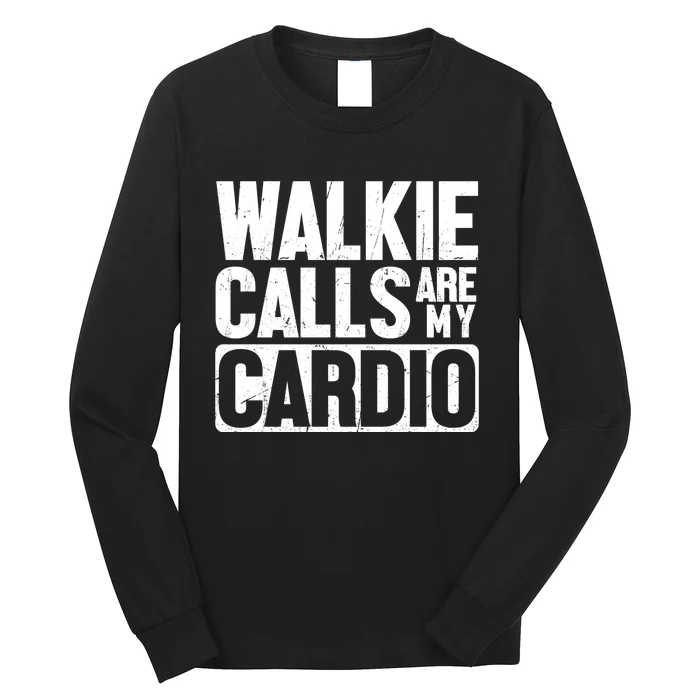 Funny Walkie Calls Are My Cardio Quote Long Sleeve Shirt