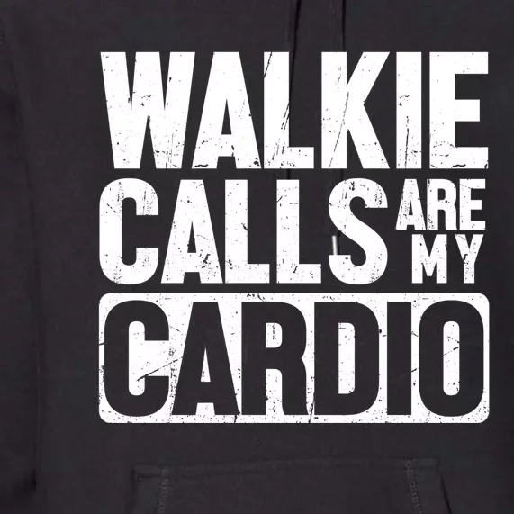 Funny Walkie Calls Are My Cardio Quote Premium Hoodie