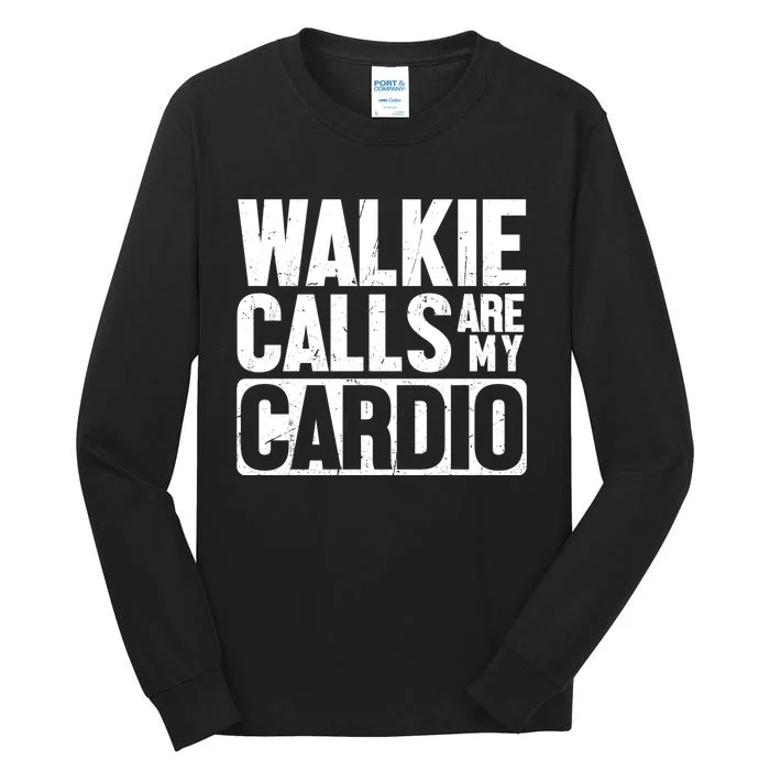 Funny Walkie Calls Are My Cardio Quote Tall Long Sleeve T-Shirt