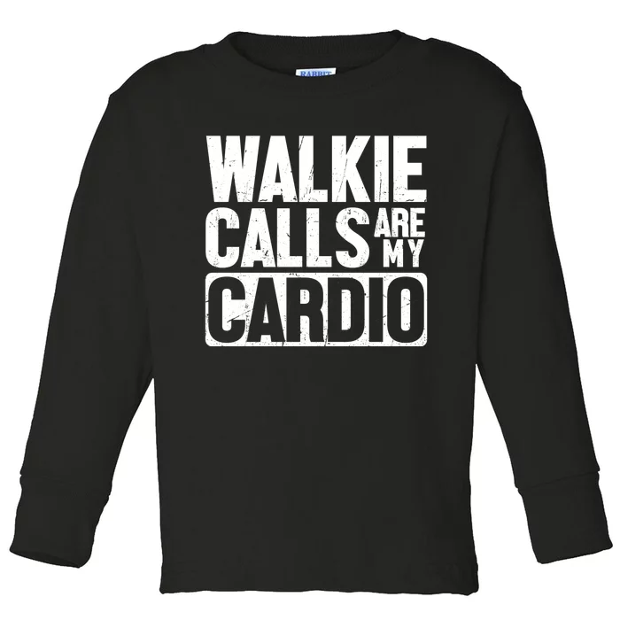 Funny Walkie Calls Are My Cardio Quote Toddler Long Sleeve Shirt