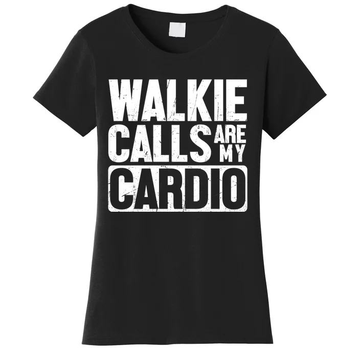 Funny Walkie Calls Are My Cardio Quote Women's T-Shirt