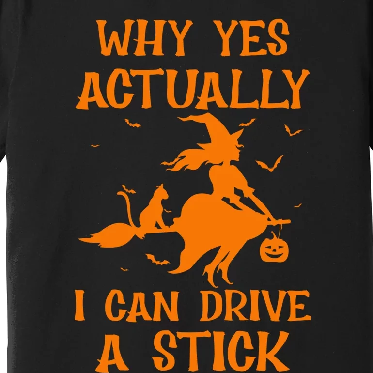 Funny Witch Costume Why Yes Actually I Can Drive A Stick Premium T-Shirt