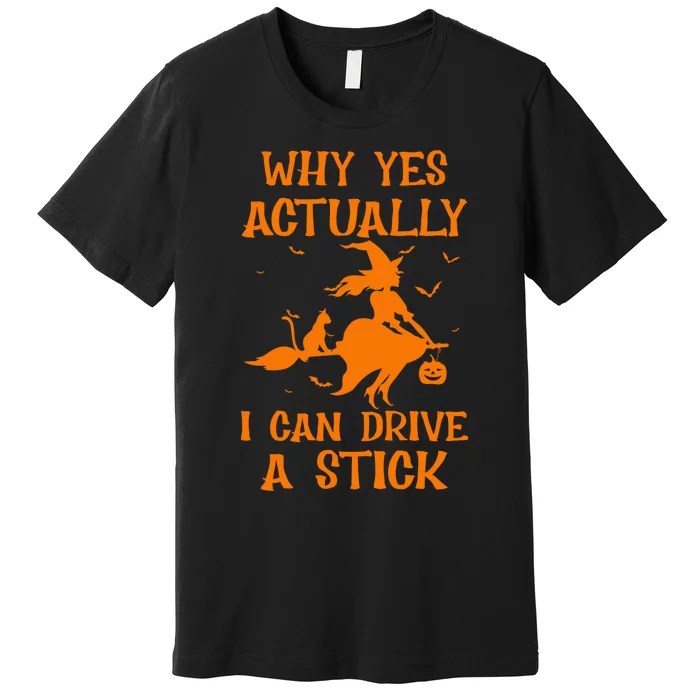 Funny Witch Costume Why Yes Actually I Can Drive A Stick Premium T-Shirt