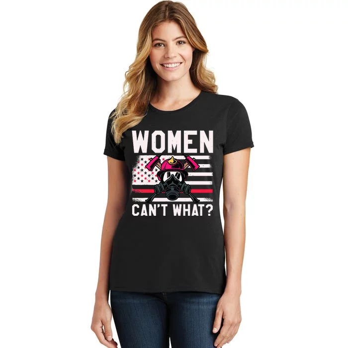 Firefighter Wo  Can't What Firefighter Women's T-Shirt