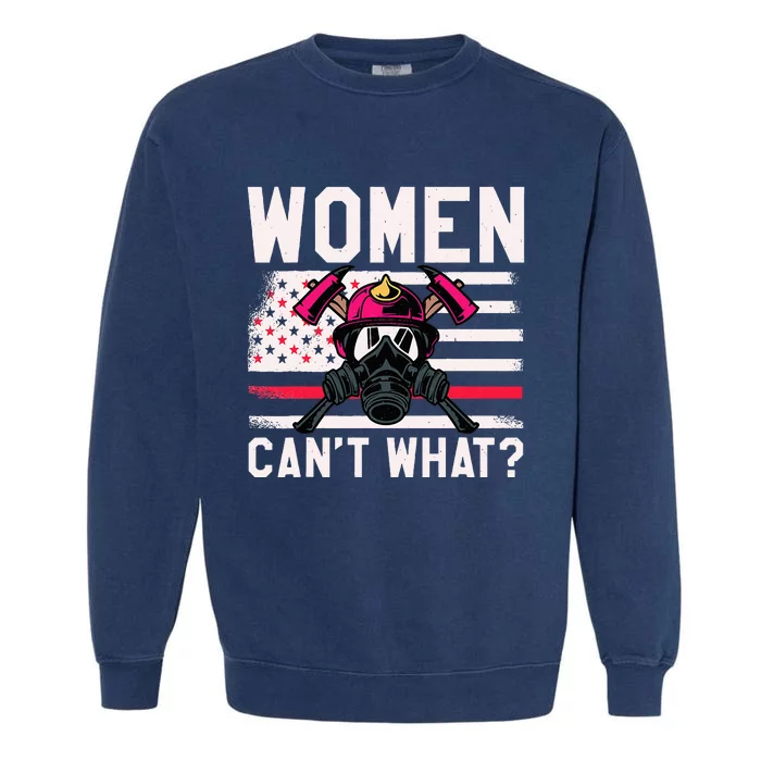 Firefighter Wo  Can't What Firefighter Garment-Dyed Sweatshirt