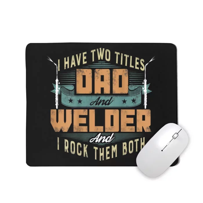 Funny Welding Dad I Have Two Titles Dad And Welder Mousepad