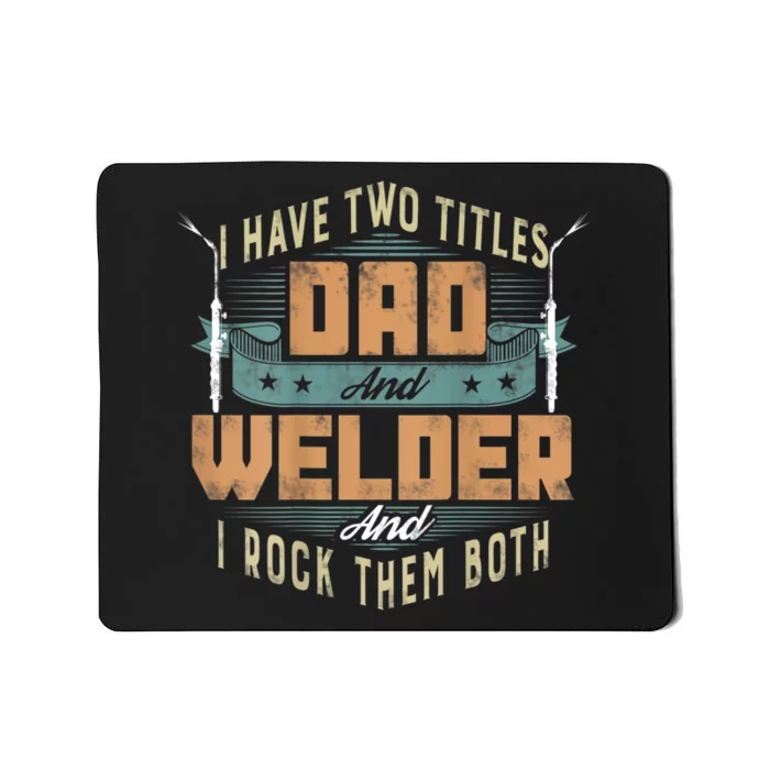 Funny Welding Dad I Have Two Titles Dad And Welder Mousepad