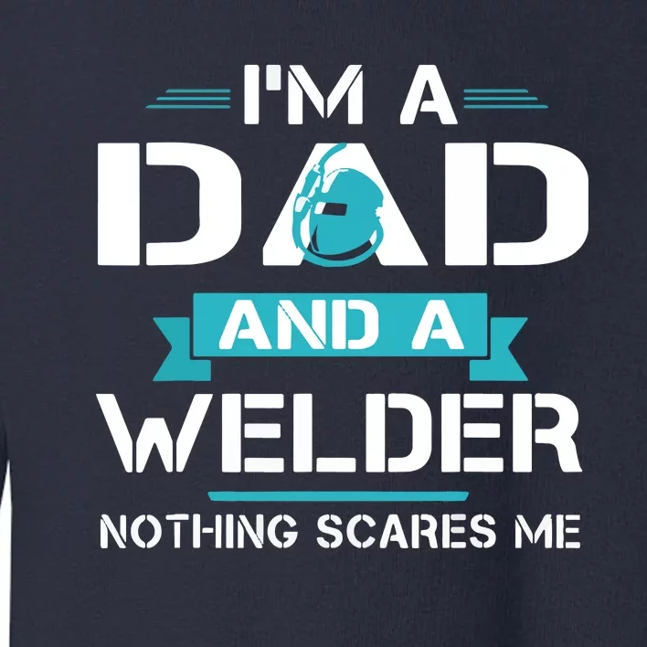 Funny Welder Dad I'm A Dad And Welder Cool Welding Toddler Sweatshirt