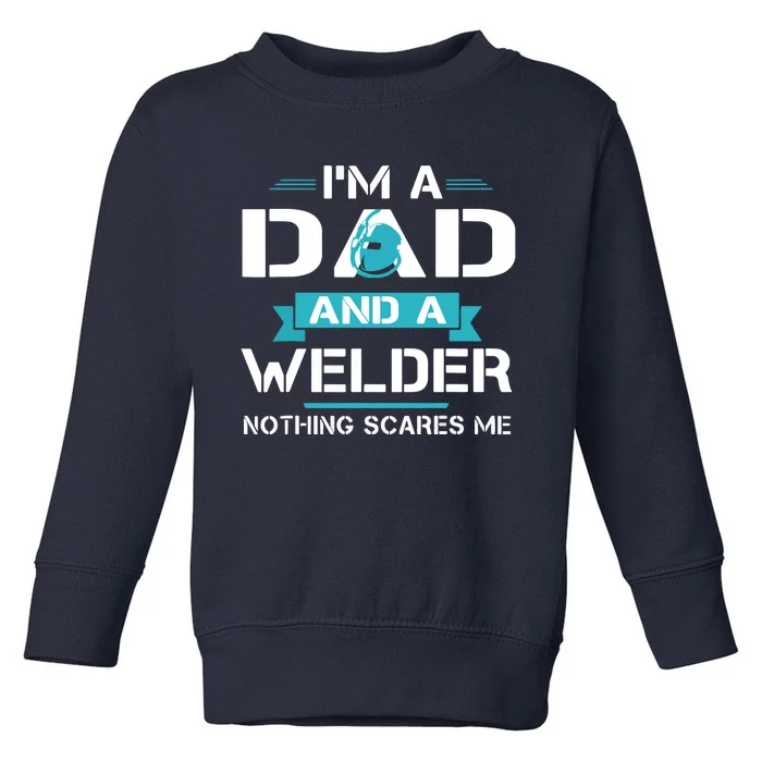 Funny Welder Dad I'm A Dad And Welder Cool Welding Toddler Sweatshirt