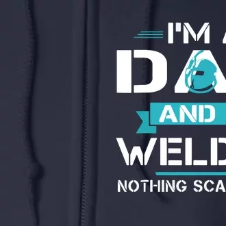 Funny Welder Dad I'm A Dad And Welder Cool Welding Full Zip Hoodie