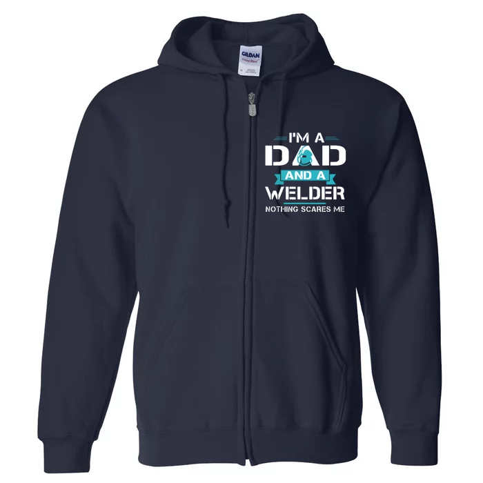 Funny Welder Dad I'm A Dad And Welder Cool Welding Full Zip Hoodie