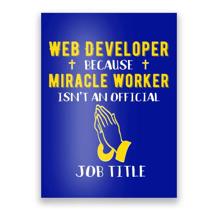 Funny Web Developer Because Miracle Worker Isn't A Job Title Gift Poster