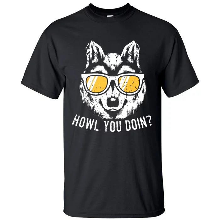 Funny Wolf Design Howl You Doin Wolves Tall T-Shirt