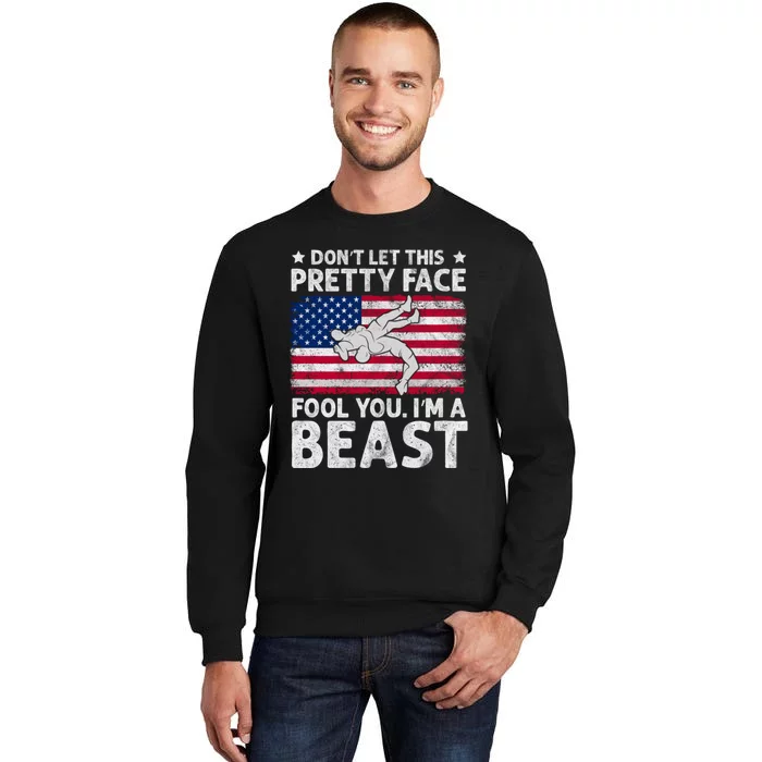 Funny Wrestle DonT Let This Pretty Face Fool You Im A Beast Tall Sweatshirt