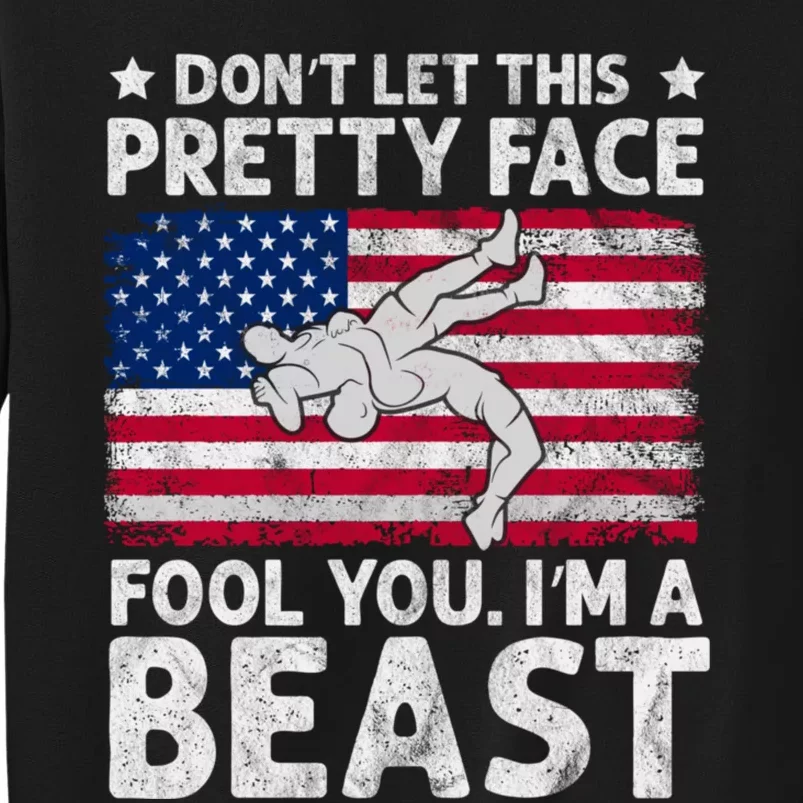 Funny Wrestle DonT Let This Pretty Face Fool You Im A Beast Tall Sweatshirt