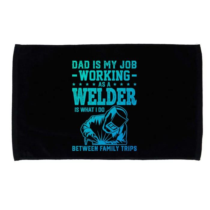 Funny Welder Dad Welding Worker Papa Grandpa Fathers Day Cool Gift Microfiber Hand Towel