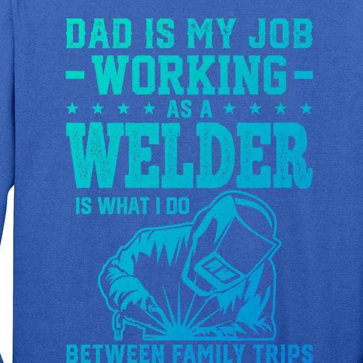 Funny Welder Dad Welding Worker Papa Grandpa Fathers Day Cool Gift Tall Long Sleeve T-Shirt