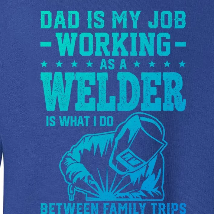 Funny Welder Dad Welding Worker Papa Grandpa Fathers Day Cool Gift Toddler Sweatshirt