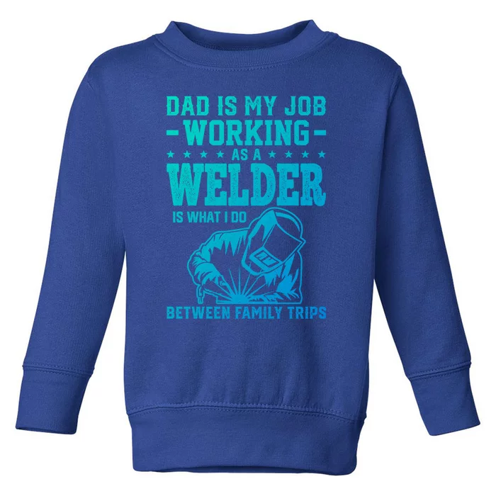 Funny Welder Dad Welding Worker Papa Grandpa Fathers Day Cool Gift Toddler Sweatshirt