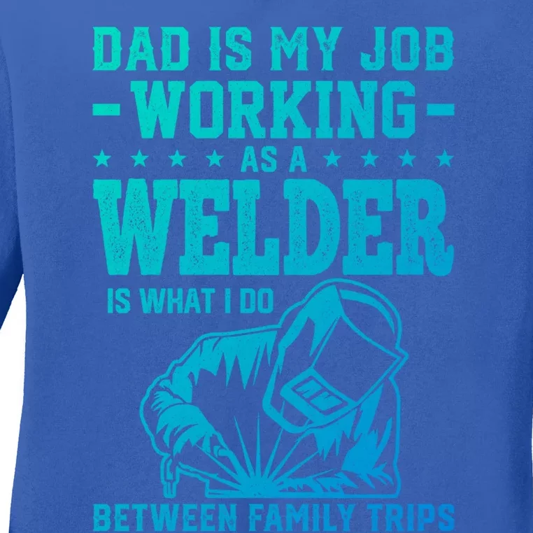 Funny Welder Dad Welding Worker Papa Grandpa Fathers Day Cool Gift Ladies Long Sleeve Shirt