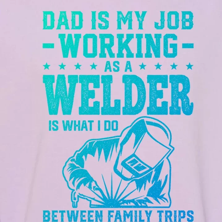 Funny Welder Dad Welding Worker Papa Grandpa Fathers Day Cool Gift Garment-Dyed Sweatshirt