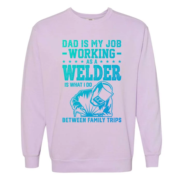 Funny Welder Dad Welding Worker Papa Grandpa Fathers Day Cool Gift Garment-Dyed Sweatshirt