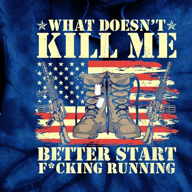 Funny What Doesn't Kill Me Better Start F Running Veteran Tie Dye Hoodie