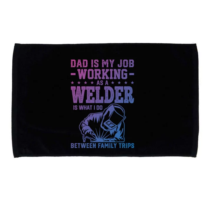 Funny Welder Dad Welding Worker Papa Grandpa Fathers Day Cool Gift Microfiber Hand Towel