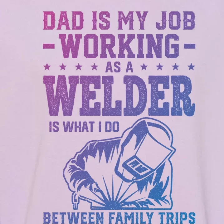 Funny Welder Dad Welding Worker Papa Grandpa Fathers Day Cool Gift Garment-Dyed Sweatshirt