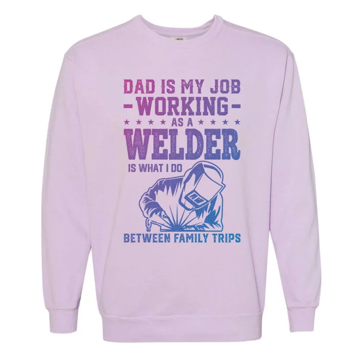 Funny Welder Dad Welding Worker Papa Grandpa Fathers Day Cool Gift Garment-Dyed Sweatshirt