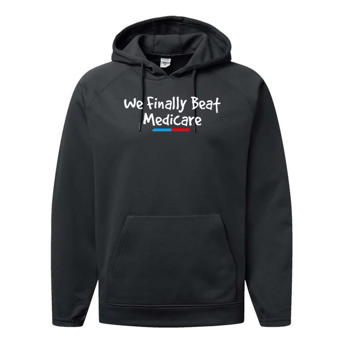 Funny We Finally Beat Medicare Performance Fleece Hoodie