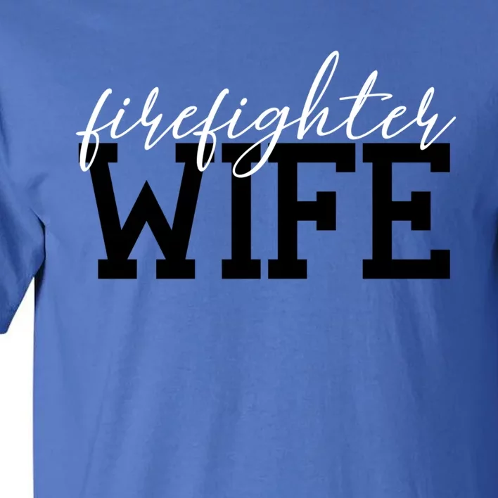 Firefighter Wife Firefighter Wife Firefighter Wife Gift Great Gift Tall T-Shirt