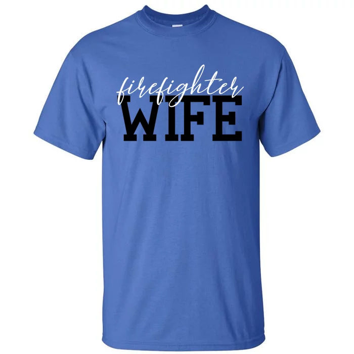 Firefighter Wife Firefighter Wife Firefighter Wife Gift Great Gift Tall T-Shirt