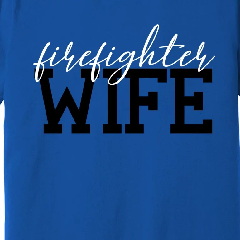 Firefighter Wife Firefighter Wife Firefighter Wife Gift Great Gift Premium T-Shirt