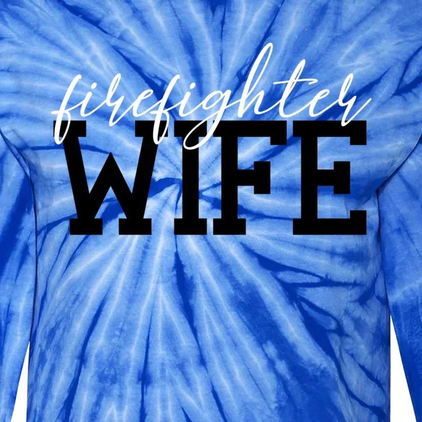 Firefighter Wife Firefighter Wife Firefighter Wife Gift Great Gift Tie-Dye Long Sleeve Shirt