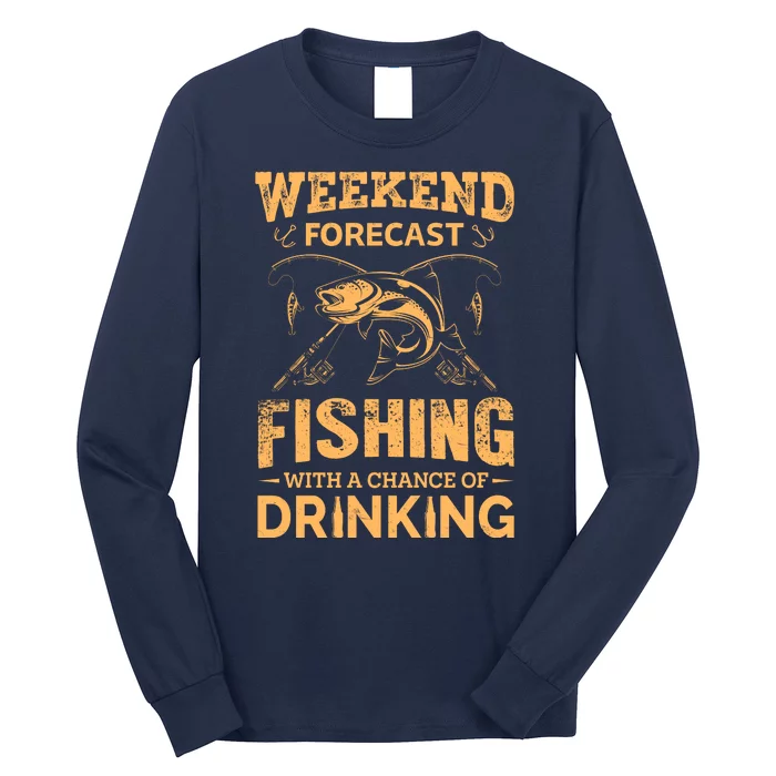 Funny Weekend Forcast Fishing With A Chance Of Drinking Long Sleeve Shirt