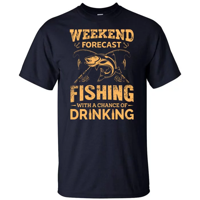 Funny Weekend Forcast Fishing With A Chance Of Drinking Tall T-Shirt