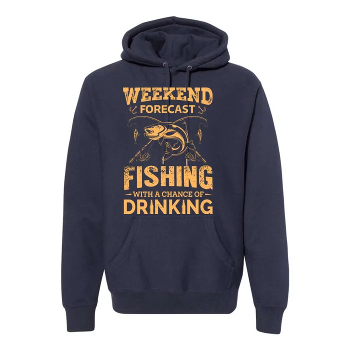 Funny Weekend Forcast Fishing With A Chance Of Drinking Premium Hoodie