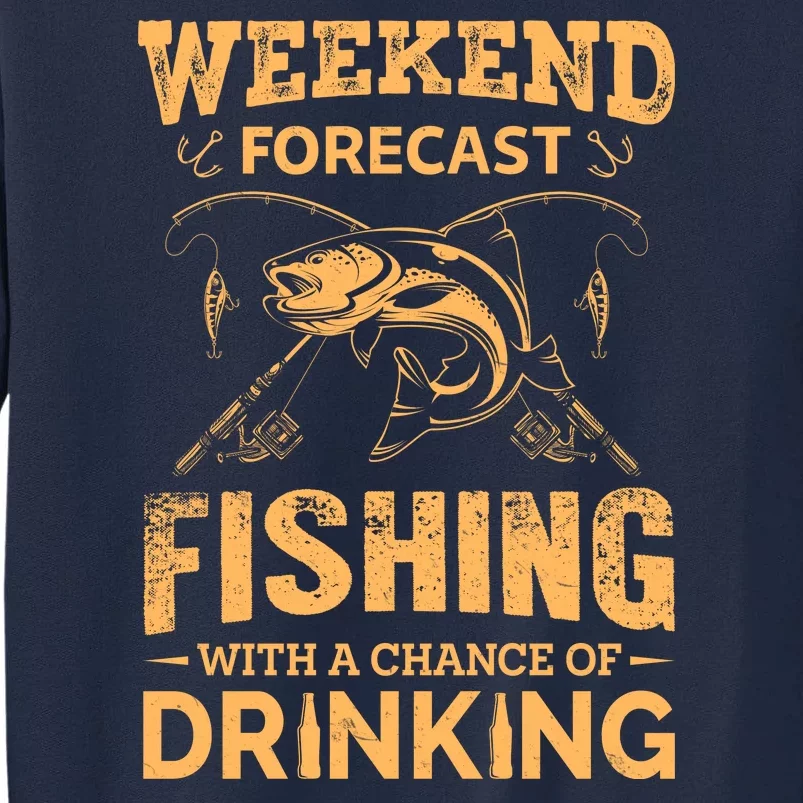 Funny Weekend Forcast Fishing With A Chance Of Drinking Tall Sweatshirt