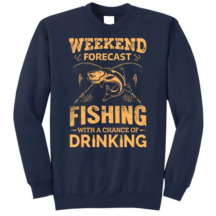 Funny Weekend Forcast Fishing With A Chance Of Drinking Tall Sweatshirt