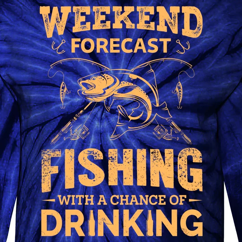 Funny Weekend Forcast Fishing With A Chance Of Drinking Tie-Dye Long Sleeve Shirt