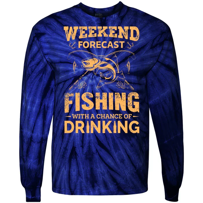 Funny Weekend Forcast Fishing With A Chance Of Drinking Tie-Dye Long Sleeve Shirt