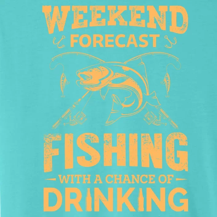 Funny Weekend Forcast Fishing With A Chance Of Drinking ChromaSoft Performance T-Shirt