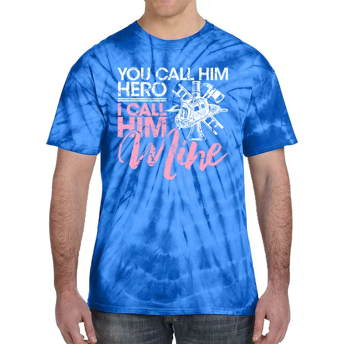 Firefighter Wife Friend Gift You Call Him Hero Tie-Dye T-Shirt