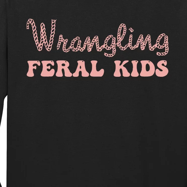 Funny Wrangling Feral Tall Long Sleeve T-Shirt