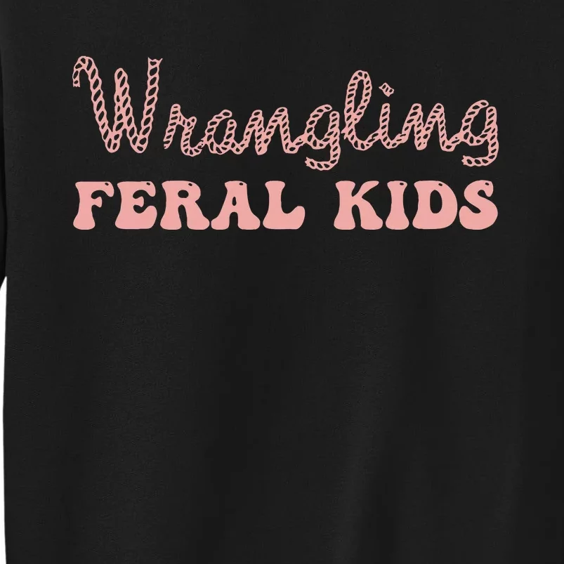 Funny Wrangling Feral Tall Sweatshirt