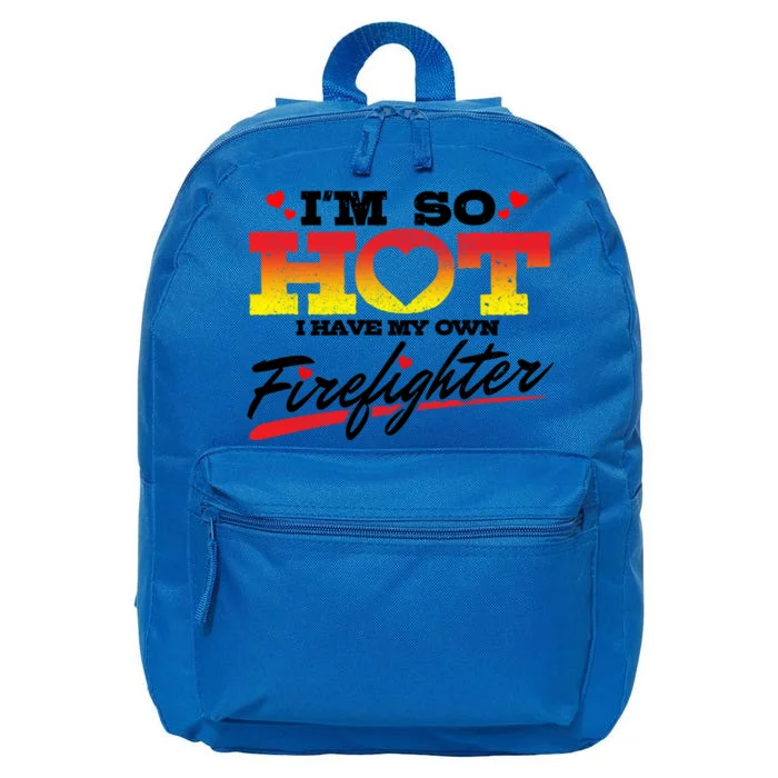 Firefighter Wife Friend So Hot I Have My Own Firefighter Gift 16 in Basic Backpack