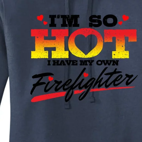 Firefighter Wife Friend So Hot I Have My Own Firefighter Gift Women's Pullover Hoodie