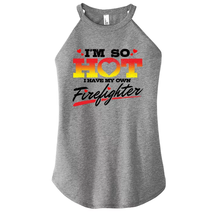 Firefighter Wife Friend So Hot I Have My Own Firefighter Gift Women’s Perfect Tri Rocker Tank